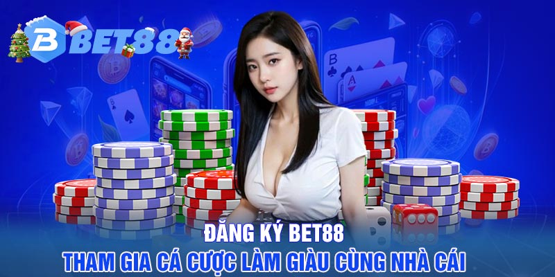 Đăng ký BET88 - Tham gia cá cược làm giàu cùng nhà cái