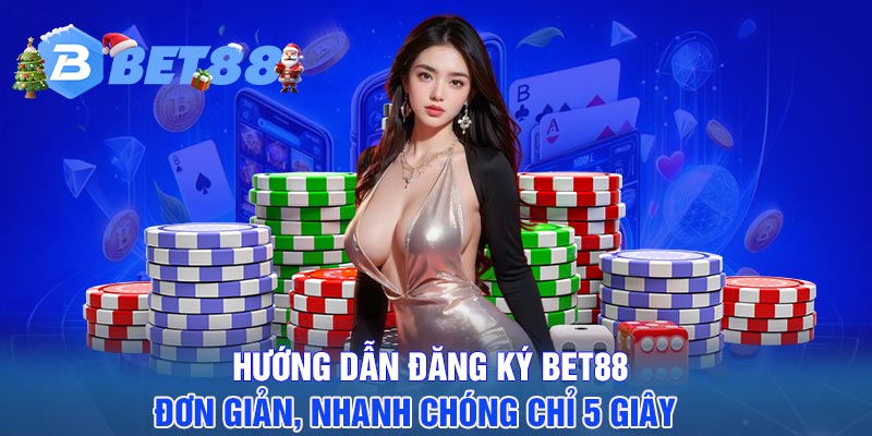 Hướng dẫn đăng ký BET88 đơn giản, nhanh chóng chỉ 5 giây