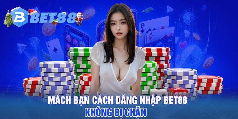 Mách bạn cách đăng nhập BET88 không bị chặn