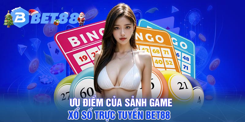 Ưu điểm của sảnh game xổ số trực tuyến BET88